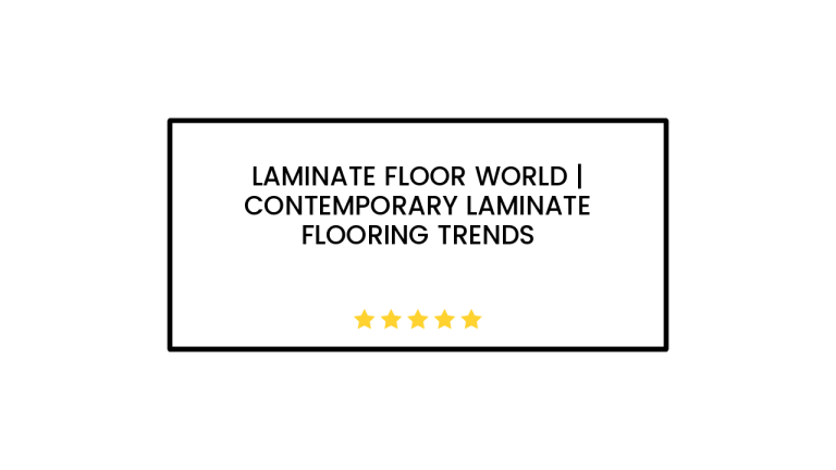 Laminate Floor World | Contemporary Laminate Flooring Trends