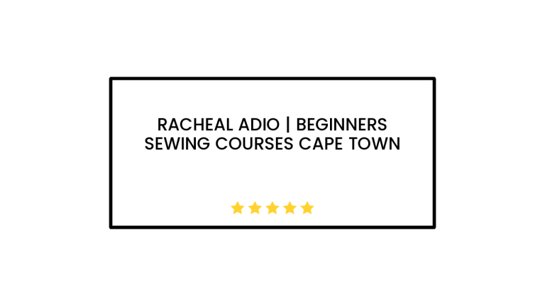Racheal Adio | Beginners sewing courses Cape Town