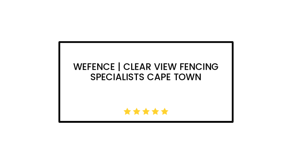 Wefence | Clear View Fencing Specialists Cape Town