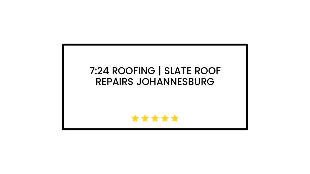 7:24 Roofing | Slate Roof Repairs Johannesburg